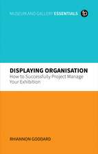 Displaying Organisation: How to Successfully Project Manage Your Exhibition