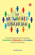 The Networked Librarian: The School Librarians Role in Fostering Connections, Collaboration and Co-creation Across the Community