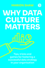Why Data Culture Matters: Tips, Tricks and Games for Fostering a Successful Data Strategy in Your Organisation