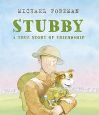 Foreman, M: Stubby: A True Story of Friendship