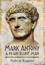 Mark Antony: A Plain Blunt Man