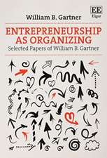 Entrepreneurship as Organizing – Selected Papers of William B. Gartner