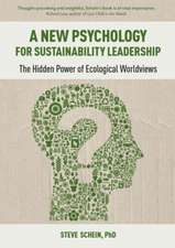 A New Psychology for Sustainability Leadership: The Hidden Power of Ecological Worldviews