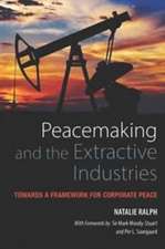 Peacemaking and the Extractive Industries: Towards a Framework for Corporate Peace