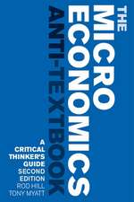 The MicroEconomics Anti Textbook: A Critical Thinker's Guide 