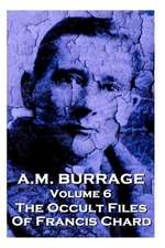 A.M. Burrage - The Occult Files of Francis Chard