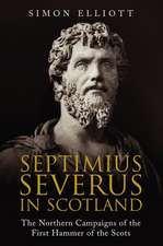 Elliott, S: Septimius Severus in Scotland