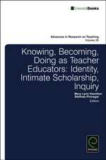 Knowing, Becoming, Doing as Teacher Educators – Identity, Intimate Scholarship, Inquiry