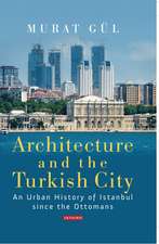 Architecture and the Turkish City: An Urban History of Istanbul since the Ottomans