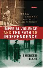 Imperial Violence and the Path to Independence: India, Ireland and the Crisis of Empire