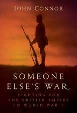 Someone Else’s War: Fighting for the British Empire in World War I