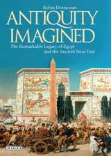 Antiquity Imagined: The Remarkable Legacy of Egypt and the Ancient Near East