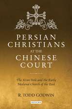 Persian Christians at the Chinese Court: The Xi'an Stele and the Early Medieval Church of the East