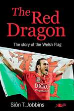 The Red Dragon of Wales: Its Story Its Meaning