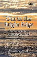 Out at the Bright Edge - Poetry from the Land Between Dyfi and Teifi