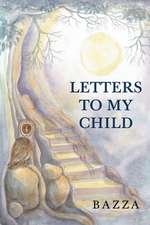 Bazza: LETTERS TO MY CHILD