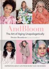 And Bloom The Art of Aging Unapologetically