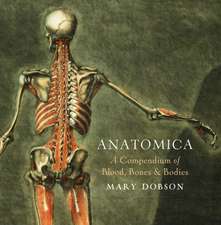 Dobson, M: Anatomica - A Compendium of Blood, Bones and Bodi