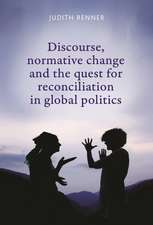 Discourse, Normative Change and the Quest for Reconciliation in Global Politics