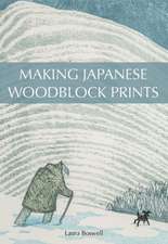 Boswell, L: Making Japanese Woodblock Prints