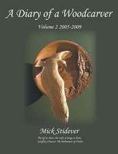 A Diary of a Woodcarver: Volume 2 (2005-2009)