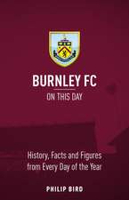 Burnley FC on This Day: History, Facts & Figures from Every Day of the Year