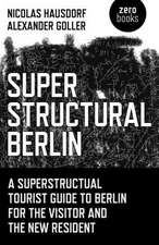 Superstructural Berlin – A Superstructural Tourist Guide to Berlin for the Visitor and the New Resident