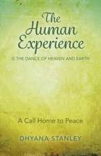 Human Experience is the Dance of Heaven and Eart – A Call Home to Peace