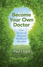 Become Your Own Doctor – Lost Secrets of Humoral Healthcare Revealed