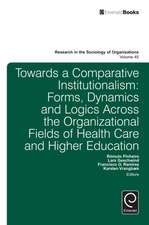 Towards a Comparative Institutionalism – Forms, Dynamics and Logics Across the Organizational Fields of Health Care and Higher Education