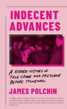 Indecent Advances: A Hidden History of True Crime and Prejudice Before Stonewall