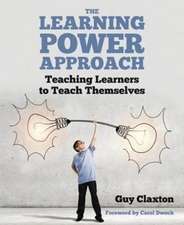 Claxton, G: Learning Power Approach: Teaching learners to teach themselves