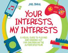 Your Interests, My Interests: A Visual Guide to Playing and Hanging out for Children on the Autism Spectrum