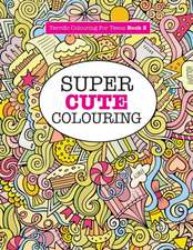 Super Cute Colouring (Terrific Colouring For Teens )