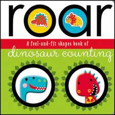 Roar: A Feel-and-Fit Shapes Book of Dinosaur Counting