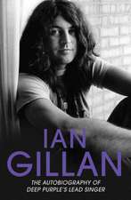 Gillan, I: Ian Gillan - The Autobiography of Deep Purple's L