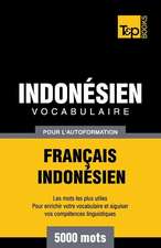 Vocabulaire Francais-Indonesien Pour L'Autoformation - 5000 Mots Les Plus Courants