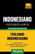 Vocabolario Italiano-Indonesiano Per Studio Autodidattico - 7000 Parole