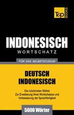 Wortschatz Deutsch-Indonesisch Fur Das Selbststudium - 5000 Worter