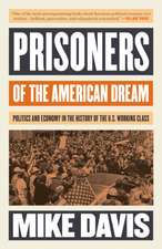 Prisoners of the American Dream: Politics and Economy in the History of the Us Working Class