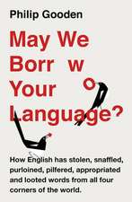 May We Borrow Your Language?: How English Steals Words from All Over the World