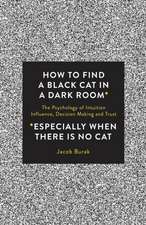 How to Find a Black Cat in a Dark Room: The Psychology of Intuition, Influence, Decision Making and Trust