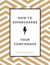 How to Supercharge Your Confidence