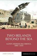 Two Irelands beyond the Sea – Ulster Unionism and America, 1880–1920