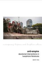 Anti–Empire: Decolonial Interventions in Lusophone Literatures