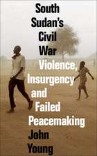 South Sudan's Civil War: Violence, Insurgency and Failed Peacemaking