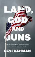 Land, God and Guns: Settler Colonialism and Masculinity in the American Heartland