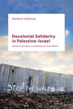 Decolonial Solidarity in Palestine-Israel: Settler Colonialism and Resistance from Within