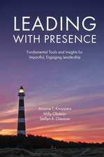 Leading with Presence – Fundamental Tools and Insights for Impactful, Engaging Leadership