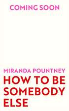 How to Be Somebody Else